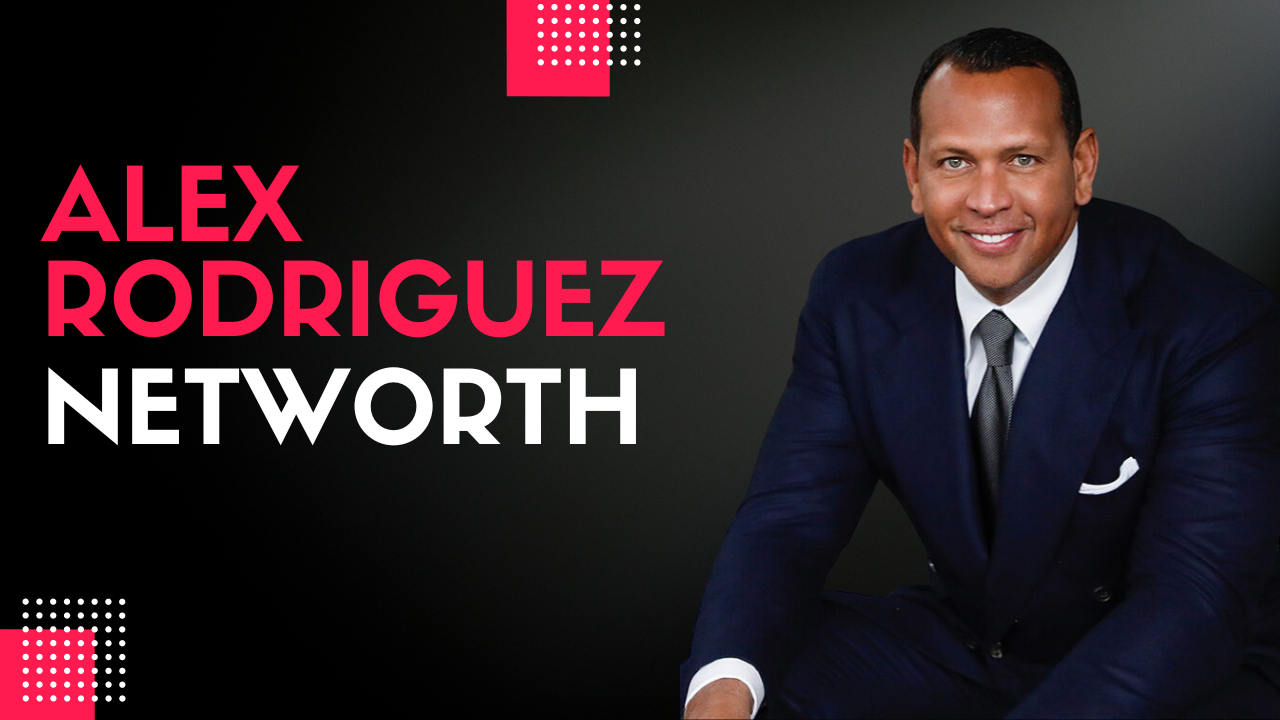 Alex Rodriguez Net Worth
